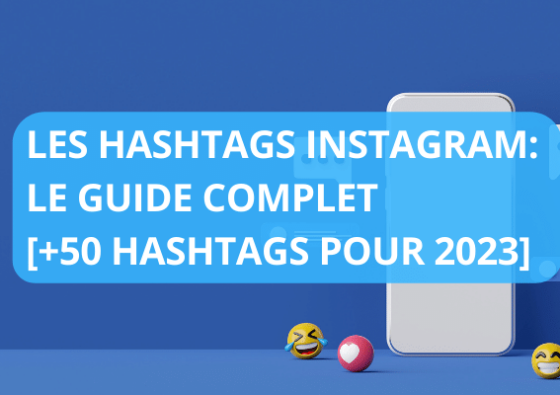 les hashtags Instagram Le Guide Complet