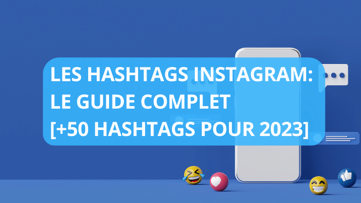 les hashtags Instagram Le Guide Complet