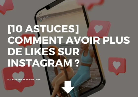 10 astuces - Comment avoir plus de likes sur Instagram