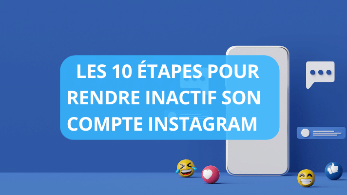 Les 10 étapes pour rendre inactif son compte Instagram