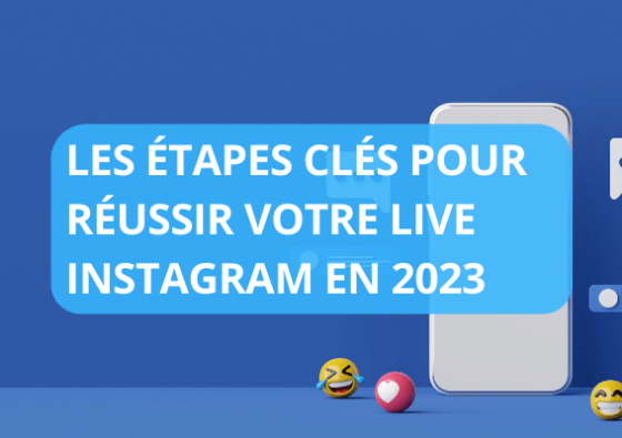 Les étapes clés pour réussir votre live Instagram en 2023