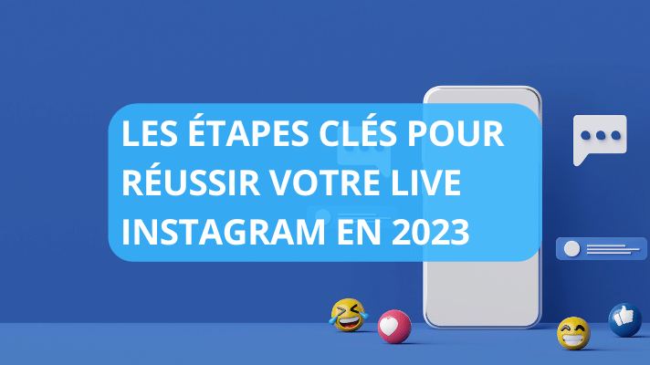 Les étapes clés pour réussir votre live Instagram en 2023
