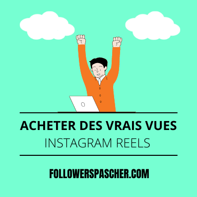 acheter des vrais vues instagram reels