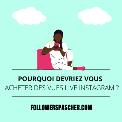 pourquoi devriez vous acheter des vues live instagram