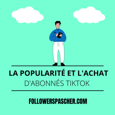 comment l'achat d'abonnés TikTok affecte la popularité