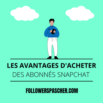 les avantages d'acheter des abonnés snapchat