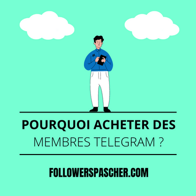 pourquoi acheter des membres telegram pour votre groupe