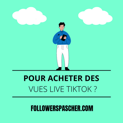 pourquoi devriez vous acheter des vues live tiktok