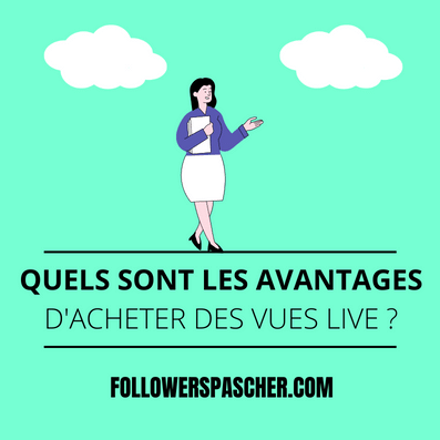 quels sont les avantages d'acheter des vues live